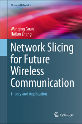 Network Slicing for Future Wireless Communication: Theory and Application