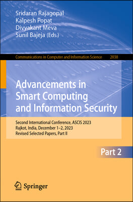 Advancements in Smart Computing and Information Security: Second International Conference, Ascis 2023, Rajkot, India, December 1-2, 2023, Revised Sele