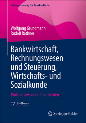 Bankwirtschaft, Rechnungswesen Und Steuerung, Wirtschafts- Und Sozialkunde: Prüfungswissen in Übersichten