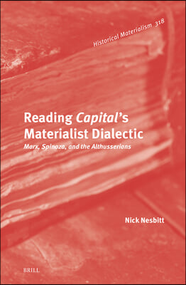 Reading Capital's Materialist Dialectic: Marx, Spinoza, and the Althusserians