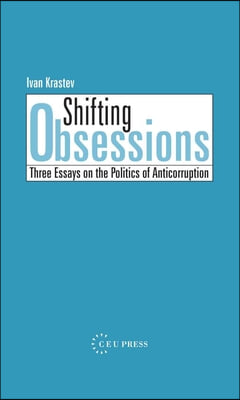 Shifting Obsessions: Three Essays on the Politics of Anticorruption