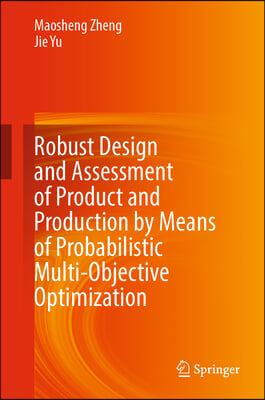 Robust Design and Assessment of Product and Production by Means of Probabilistic Multi-Objective Optimization