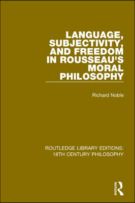 Language, Subjectivity, and Freedom in Rousseau&#39;s Moral Philosophy