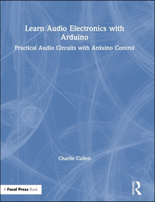 Learn Audio Electronics with Arduino: Practical Audio Circuits with Arduino Control