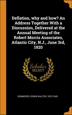 Deflation, why and how? An Address Together With a Discussion, Delivered at the Annual Meeting of the Robert Morris Associates, Atlantic City, N.J., J