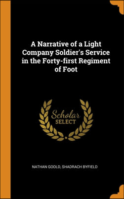 A Narrative of a Light Company Soldier&#39;s Service in the Forty-first Regiment of Foot