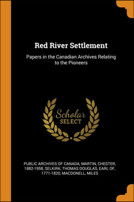 RED RIVER SETTLEMENT: PAPERS IN THE CANA