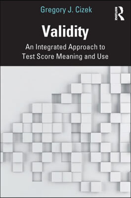 Validity: An Integrated Approach to Test Score Meaning and Use