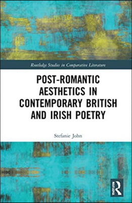 Post-Romantic Aesthetics in Contemporary British and Irish Poetry