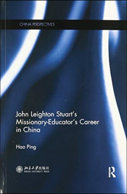 John Leighton Stuart's Missionary-Educator's Career in China