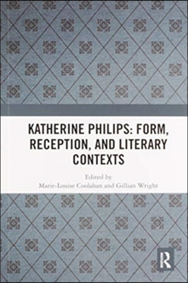 Katherine Philips: Form, Reception, and Literary Contexts