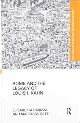 Rome and the Legacy of Louis I. Kahn