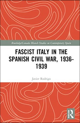 Fascist Italy in the Spanish Civil War, 1936-1939