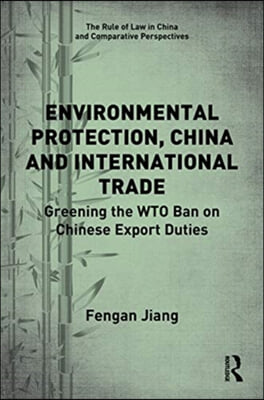 Environmental Protection, China and International Trade: Greening the WTO Ban on Chinese Export Duties