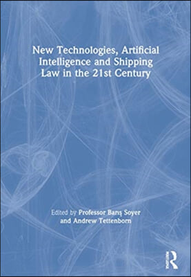 New Technologies, Artificial Intelligence and Shipping Law in the 21st Century