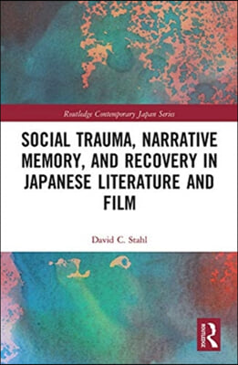 Social Trauma, Narrative Memory, and Recovery in Japanese Literature and Film