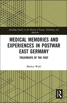 Medical Memories and Experiences in Postwar East Germany