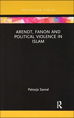 Arendt, Fanon and Political Violence in Islam