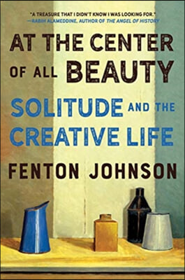 At the Center of All Beauty: Solitude and the Creative Life