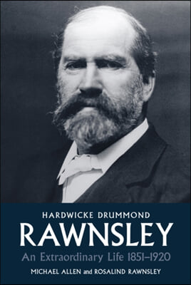 Hardwicke Drummond Rawnsley An Extraordinary Life 1851-1920