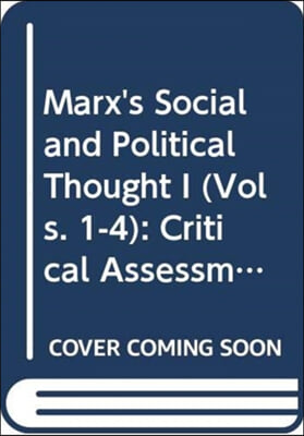 Marx's Social and Political Thought I (Vols. 1-4): Critical Assessments