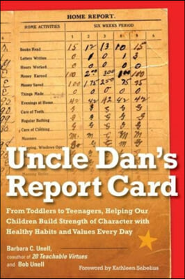 Uncle Dan&#39;s Report Card: From Toddlers to Teenagers, Helping Our Children Build Strength of Character wit h Healthy Habits and Values Every Day