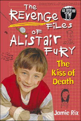 The Revenge Files of Alistair Fury: the Kiss of Death