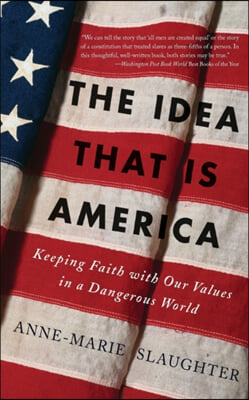 The Idea That Is America: Keeping Faith with Our Values in a Dangerous World