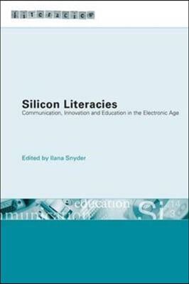 Silicon Literacies : Communication, Innovation and Education in the Electronic Age (Hardcover)