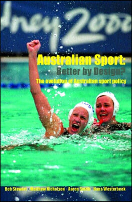 Australian Sport - Better by Design?: The Evolution of Australian Sport Policy