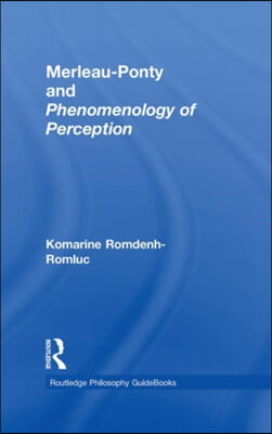 Routledge Philosophy GuideBook to Merleau-Ponty and Phenomenology of Perception