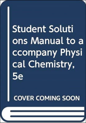 Student Solutions Manual to Accompany Physical Chemistry, 5e