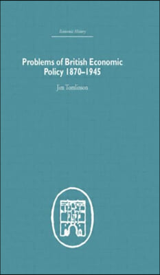 Problems of British Economic Policy, 1870-1945