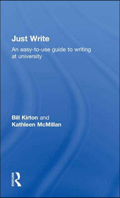 Just Write : An Easy-to-Use Guide to Writing at University (Hardcover)