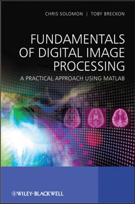 Fundamentals of Digital Image Processing: A Practical Approach with Examples in MATLAB