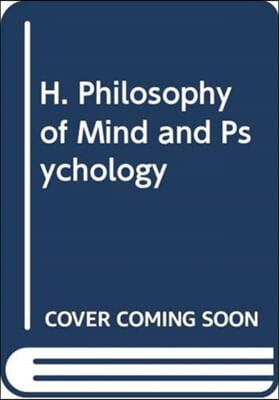 H. Philosophy of Mind and Psychology