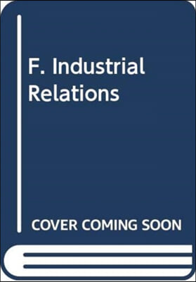 F. Industrial Relations