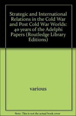 Strategic and International Relations in the Cold War and Post Cold War Worlds