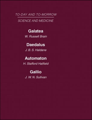 Today and Tomorrow Volume 8 Science and Medicine: Galatea, or the Future of Darwinism Daedalus, or Science & the Future Automaton, or the Future of Me
