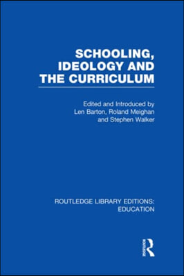 Schooling, Ideology and the Curriculum (RLE Edu L)