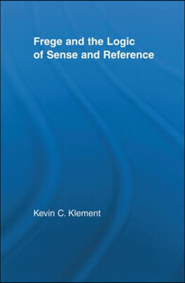 Frege and the Logic of Sense and Reference