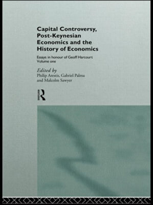 Capital Controversy, Post Keynesian Economics and the History of Economic Thought: Essays in Honour of Geoff Harcourt, Volume One