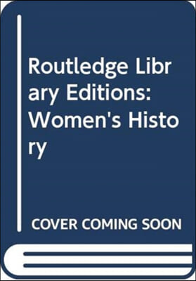 Routledge Library Editions: Women&#39;s History