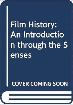 Film History: An Introduction Through the Senses