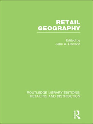 Retail Geography (RLE Retailing and Distribution)