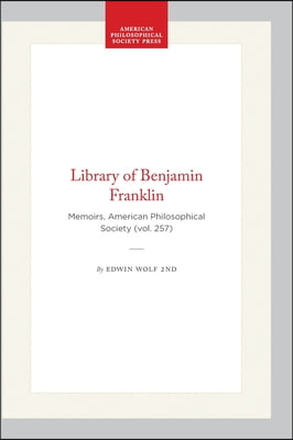 Library of Benjamin Franklin: Memoirs, American Philosophical Society (Vol. 257)