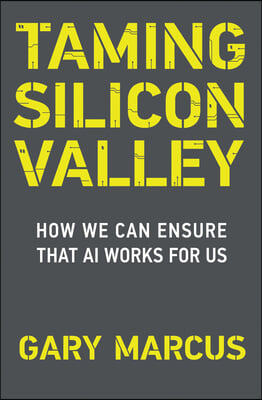 Taming Silicon Valley: How We Can Ensure That AI Works for Us