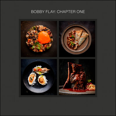 Bobby Flay: Chapter One: Iconic Recipes and Inspirations from a Groundbreaking American Chef: A Cookbook