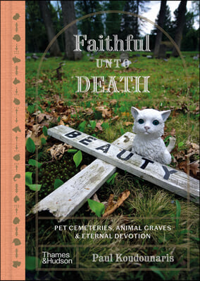 Faithful Unto Death: Pet Cemeteries, Animal Graves, and Eternal Devotion