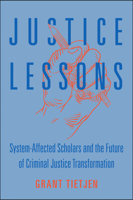 Justice Lessons: System-Affected Scholars and the Future of Criminal Justice Transformation